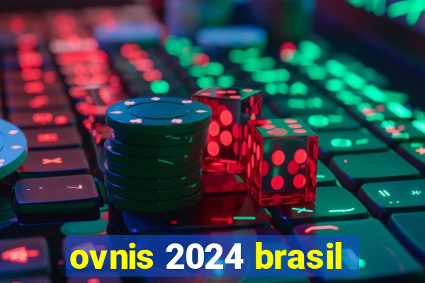 ovnis 2024 brasil